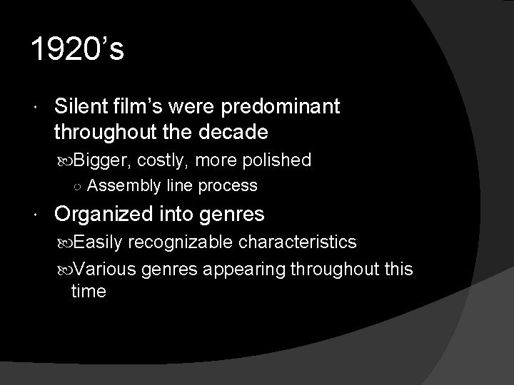 1920’s Silent film’s were predominant throughout the decade Bigger, costly, more polished ○ Assembly