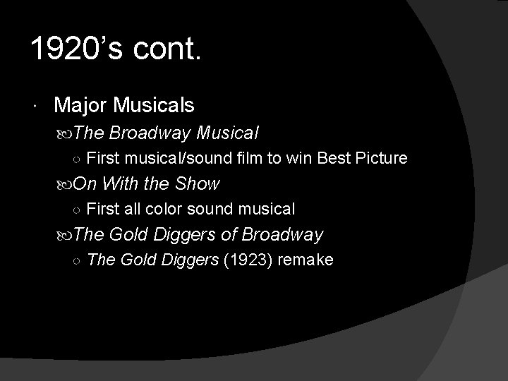 1920’s cont. Major Musicals The Broadway Musical ○ First musical/sound film to win Best