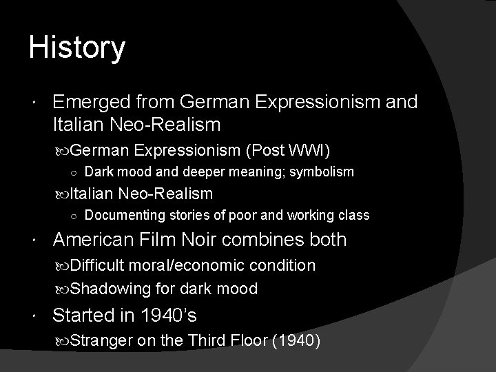 History Emerged from German Expressionism and Italian Neo-Realism German Expressionism (Post WWI) ○ Dark