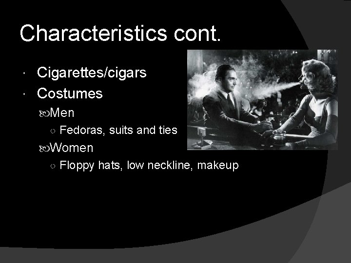 Characteristics cont. Cigarettes/cigars Costumes Men ○ Fedoras, suits and ties Women ○ Floppy hats,