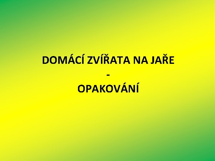 DOMÁCÍ ZVÍŘATA NA JAŘE OPAKOVÁNÍ 