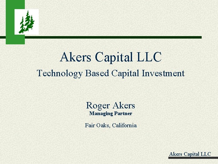 Akers Capital LLC Technology Based Capital Investment Roger Akers Managing Partner Fair Oaks, California