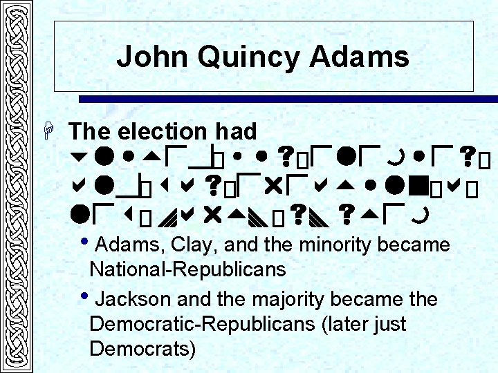 John Quincy Adams H The election had united�his�enemies� and�was�creating�a� new�party�system h. Adams, Clay, and