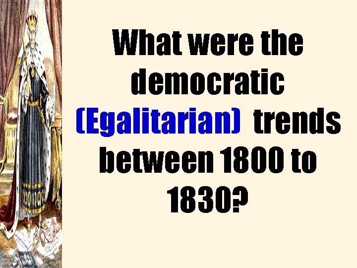 What were the democratic (Egalitarian) trends between 1800 to 1830? 