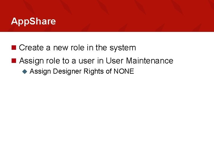 App. Share n Create a new role in the system n Assign role to