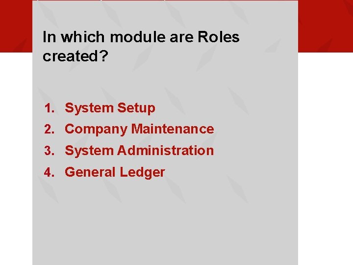 In which module are Roles created? 1. System Setup 2. Company Maintenance 3. System