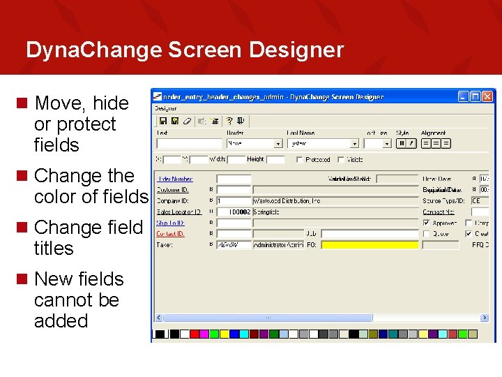 Dyna. Change Screen Designer n Move, hide or protect fields n Change the color