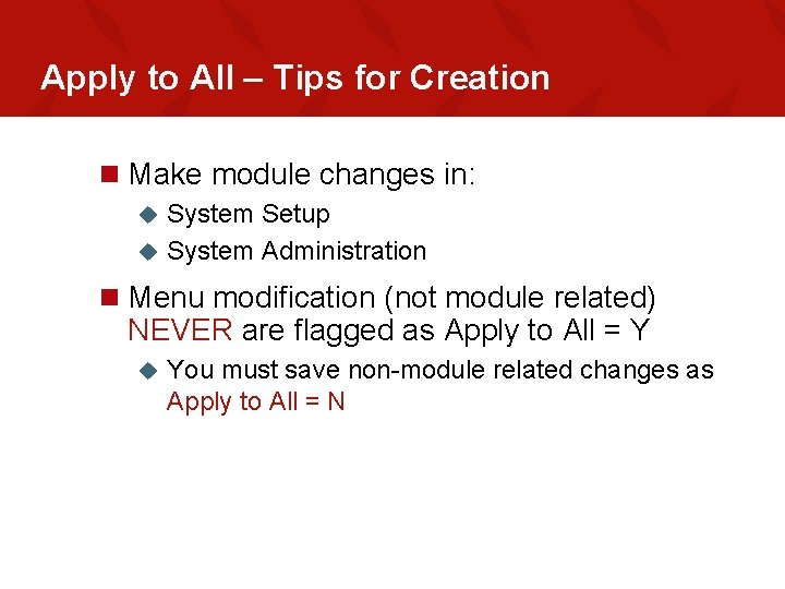 Apply to All – Tips for Creation n Make module changes in: System Setup