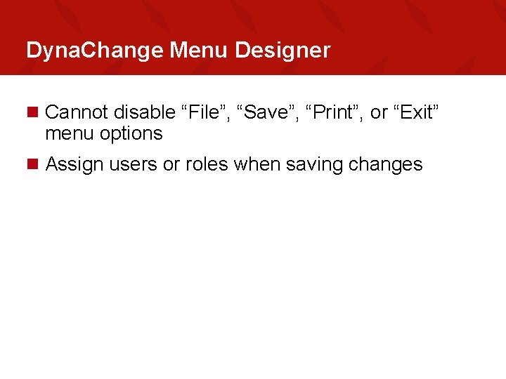 Dyna. Change Menu Designer n Cannot disable “File”, “Save”, “Print”, or “Exit” menu options