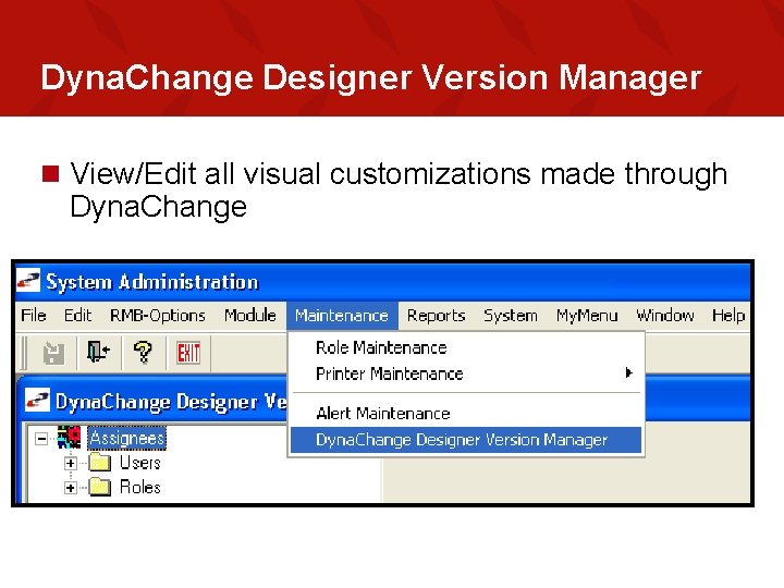 Dyna. Change Designer Version Manager n View/Edit all visual customizations made through Dyna. Change