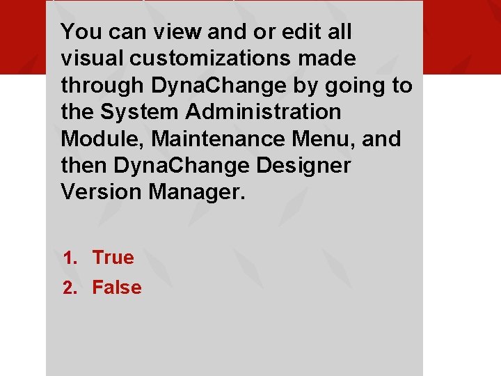 You can view and or edit all visual customizations made through Dyna. Change by