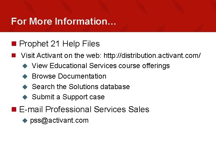 For More Information… n Prophet 21 Help Files n Visit Activant on the web: