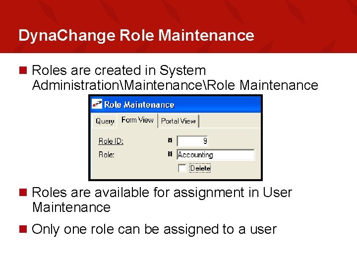 Dyna. Change Role Maintenance n Roles are created in System AdministrationMaintenanceRole Maintenance n Roles