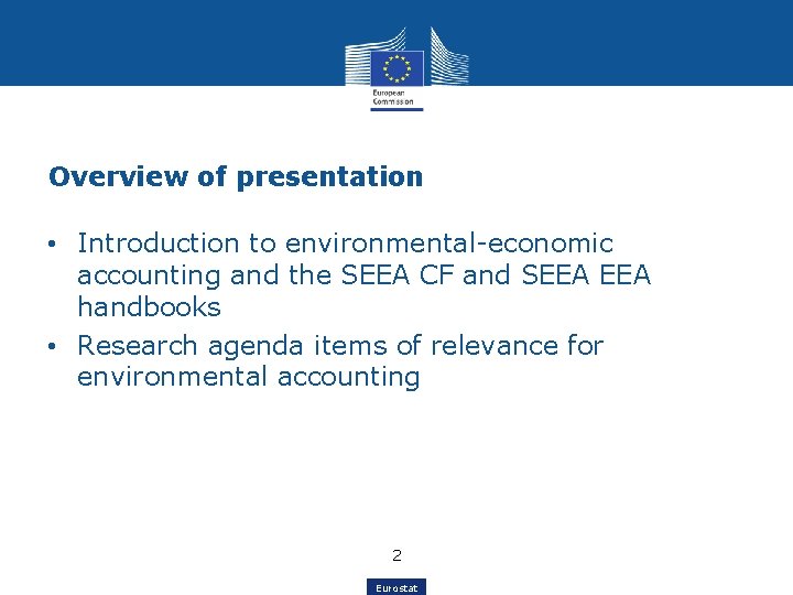 Overview of presentation • Introduction to environmental-economic accounting and the SEEA CF and SEEA