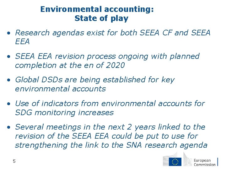 Environmental accounting: State of play • Research agendas exist for both SEEA CF and