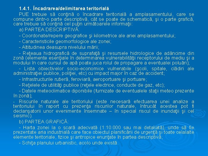 1. 4. 1. Încadrarea/delimitarea teritorială PUE trebuie să conţină o încadrare teritorială a amplasamentului,