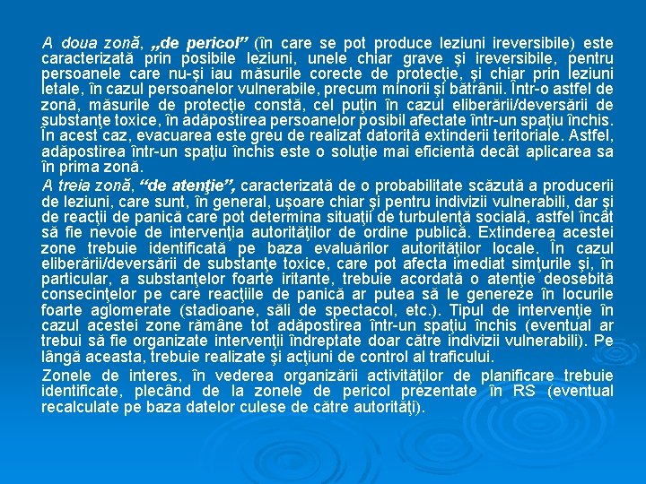 A doua zonă, „de pericol” (în care se pot produce leziuni ireversibile) este caracterizată