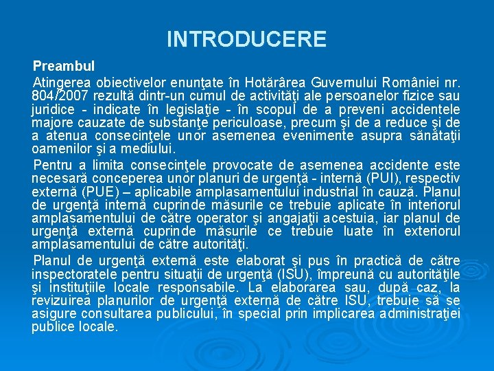 INTRODUCERE Preambul Atingerea obiectivelor enunţate în Hotărârea Guvernului României nr. 804/2007 rezultă dintr-un cumul