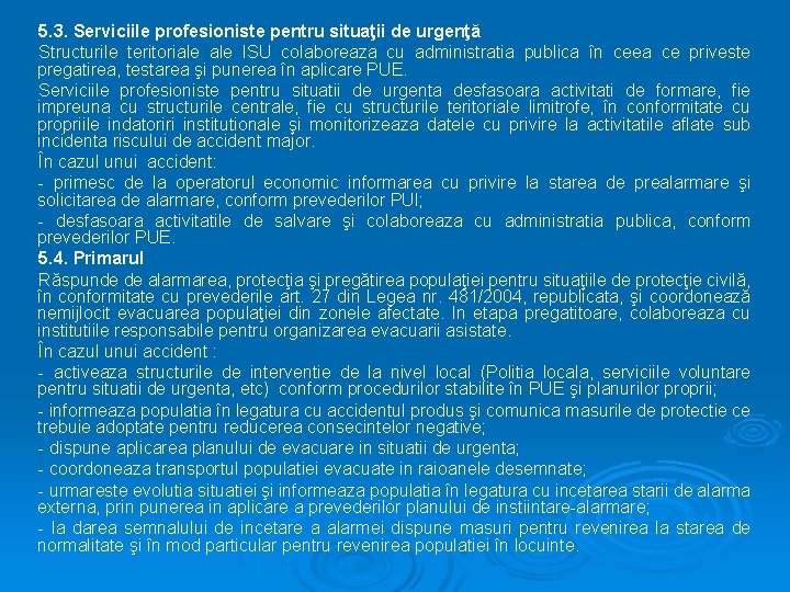 5. 3. Serviciile profesioniste pentru situaţii de urgenţă Structurile teritoriale ISU colaboreaza cu administratia