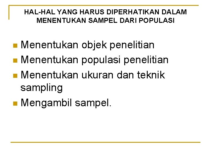 HAL-HAL YANG HARUS DIPERHATIKAN DALAM MENENTUKAN SAMPEL DARI POPULASI Menentukan objek penelitian n Menentukan