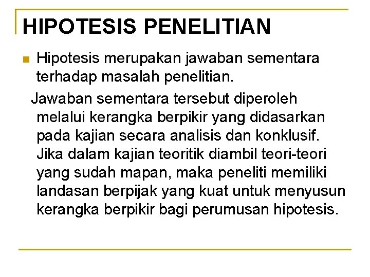 HIPOTESIS PENELITIAN n Hipotesis merupakan jawaban sementara terhadap masalah penelitian. Jawaban sementara tersebut diperoleh