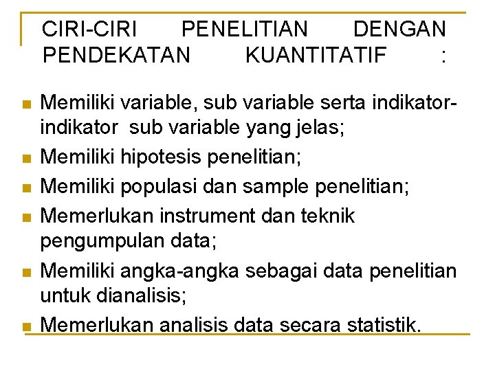 CIRI-CIRI PENELITIAN DENGAN PENDEKATAN KUANTITATIF : n n n Memiliki variable, sub variable serta