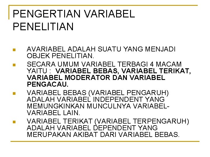 PENGERTIAN VARIABEL PENELITIAN n n AVARIABEL ADALAH SUATU YANG MENJADI OBJEK PENELITIAN. SECARA UMUM