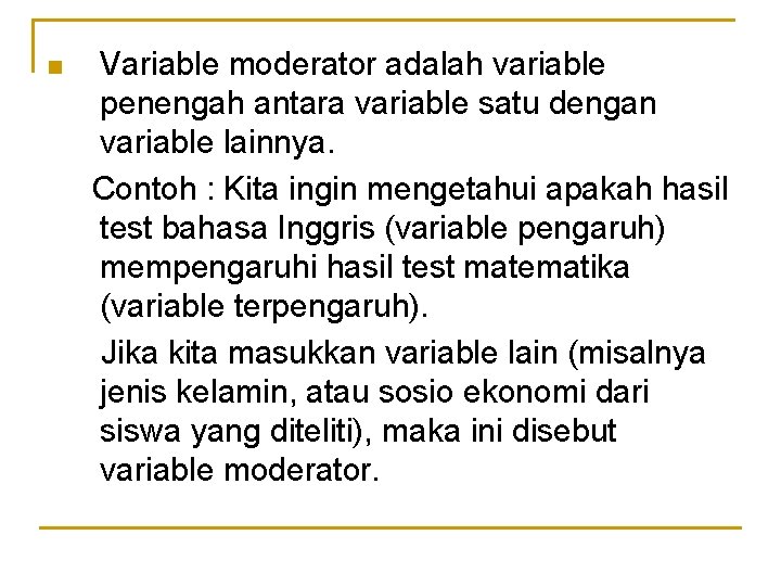 n Variable moderator adalah variable penengah antara variable satu dengan variable lainnya. Contoh :