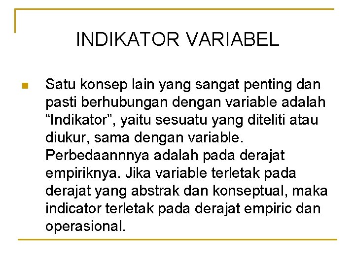 INDIKATOR VARIABEL n Satu konsep lain yang sangat penting dan pasti berhubungan dengan variable