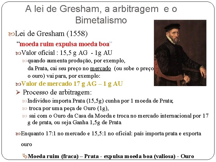 A lei de Gresham, a arbitragem e o Bimetalismo Lei de Gresham (1558) “moeda