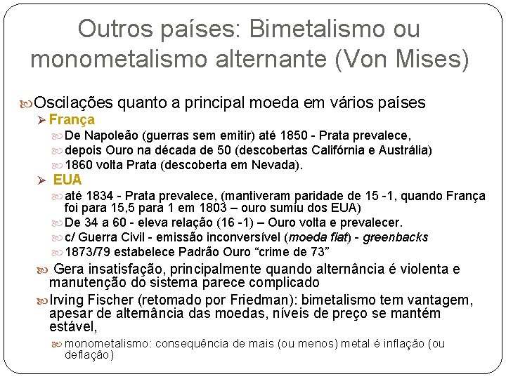 Outros países: Bimetalismo ou monometalismo alternante (Von Mises) Oscilações quanto a principal moeda em