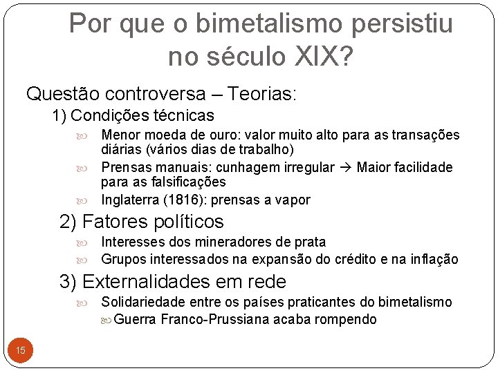 Por que o bimetalismo persistiu no século XIX? Questão controversa – Teorias: 1) Condições