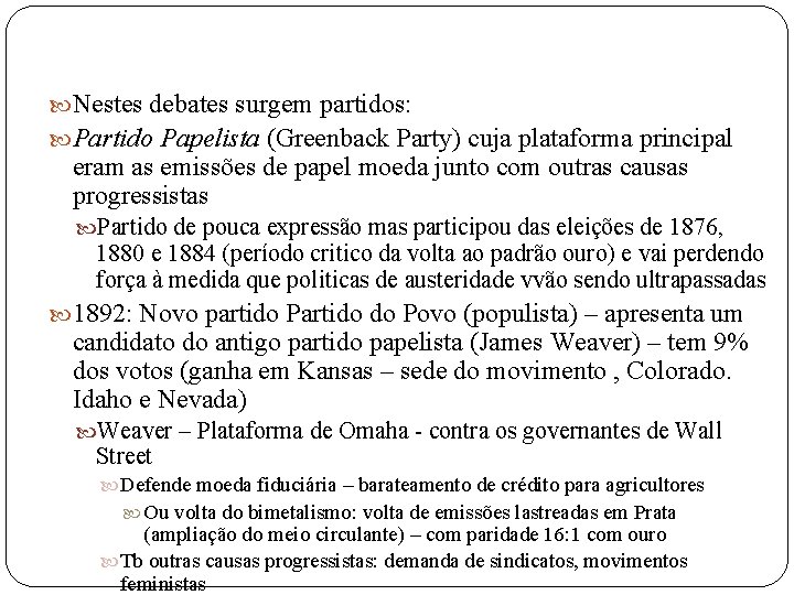  Nestes debates surgem partidos: Partido Papelista (Greenback Party) cuja plataforma principal eram as