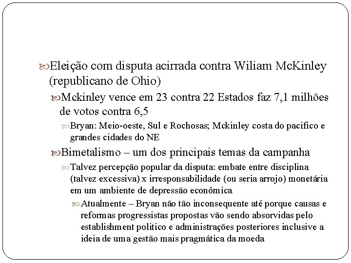  Eleição com disputa acirrada contra Wiliam Mc. Kinley (republicano de Ohio) Mckinley vence