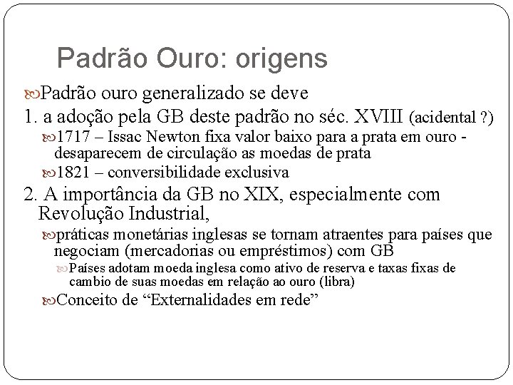 Padrão Ouro: origens Padrão ouro generalizado se deve 1. a adoção pela GB deste