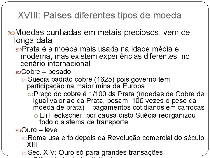 XVIII: Países diferentes tipos de moeda Moedas cunhadas em metais preciosos: vem de longa