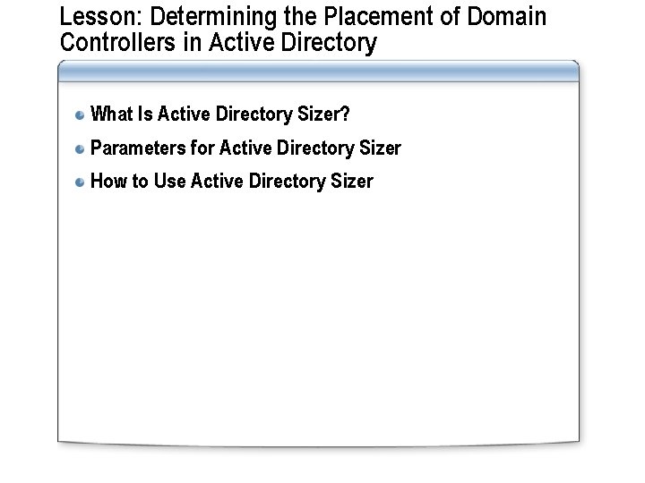 Lesson: Determining the Placement of Domain Controllers in Active Directory What Is Active Directory