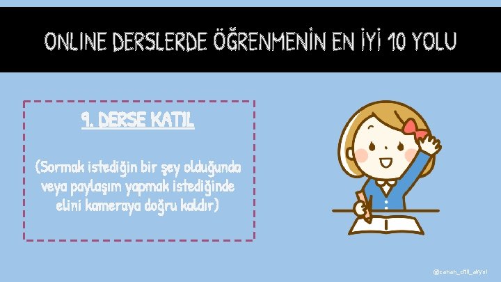 9. DERSE KATIL (Sormak istediğin bir şey olduğunda veya paylaşım yapmak istediğinde elini kameraya