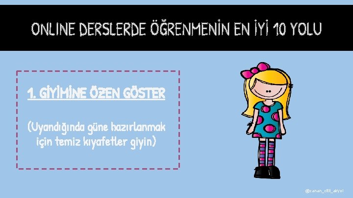 1. GİYİMİNE ÖZEN GÖSTER (Uyandığında güne hazırlanmak için temiz kıyafetler giyin) @canan_citil_akyol 