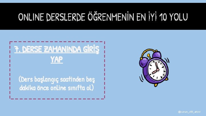 7. DERSE ZAMANINDA GİRİŞ YAP (Ders başlangıç saatinden beş dakika önce online sınıfta ol)