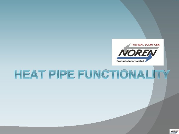 HEAT PIPE FUNCTIONALITY HEAT PIPE FUNCTIONALITY