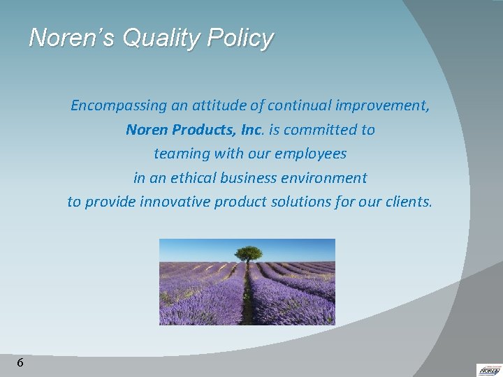 Noren’s Quality Policy Encompassing an attitude of continual improvement, Noren Products, Inc. is committed Noren’s Quality Policy Encompassing an attitude of continual improvement, Noren Products, Inc. is committed