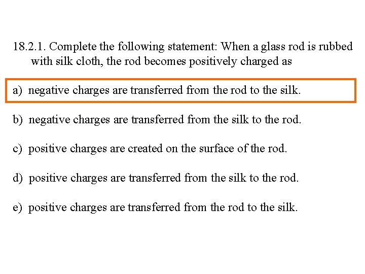 18. 2. 1. Complete the following statement: When a glass rod is rubbed with