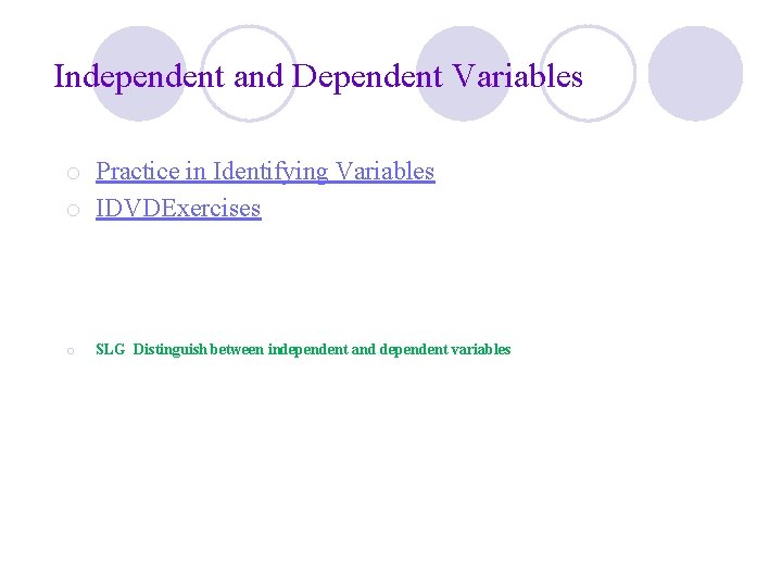 Independent and Dependent Variables o Practice in Identifying Variables o IDVDExercises o SLG Distinguish