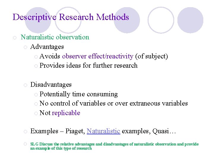 Descriptive Research Methods o Naturalistic observation o Advantages o Avoids observer effect/reactivity (of subject)