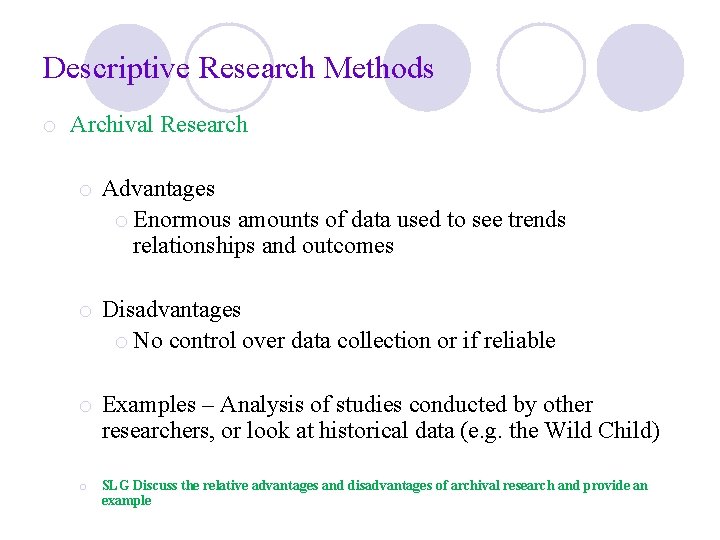 Descriptive Research Methods o Archival Research o Advantages o Enormous amounts of data used