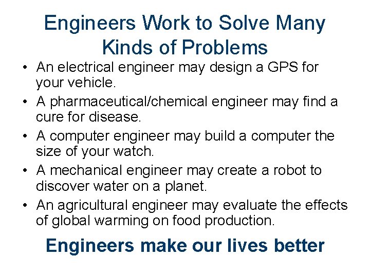 Engineers Work to Solve Many Kinds of Problems • An electrical engineer may design