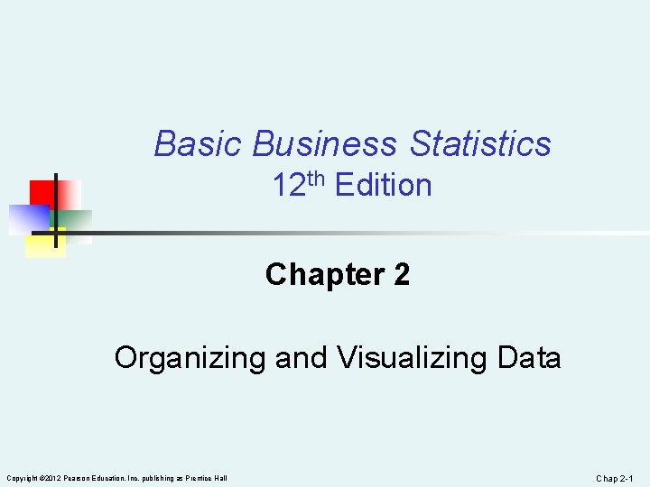 Basic Business Statistics 12 th Edition Chapter 2 Organizing and Visualizing Data Copyright ©