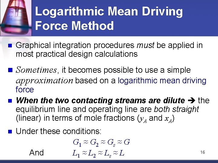 Logarithmic Mean Driving Force Method n Graphical integration procedures must be applied in most Logarithmic Mean Driving Force Method n Graphical integration procedures must be applied in most