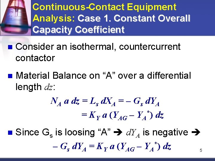 Continuous-Contact Equipment Analysis: Case 1. Constant Overall Capacity Coefficient n Consider an isothermal, countercurrent Continuous-Contact Equipment Analysis: Case 1. Constant Overall Capacity Coefficient n Consider an isothermal, countercurrent